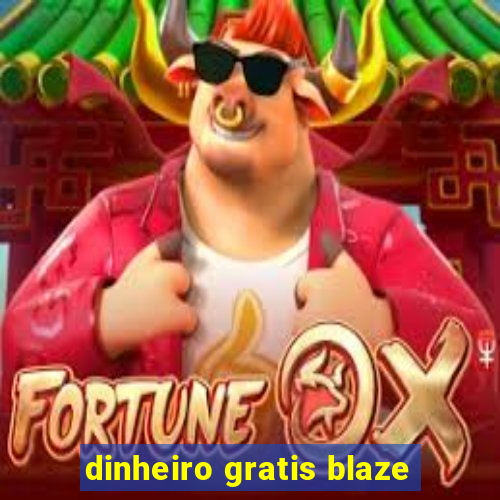 dinheiro gratis blaze