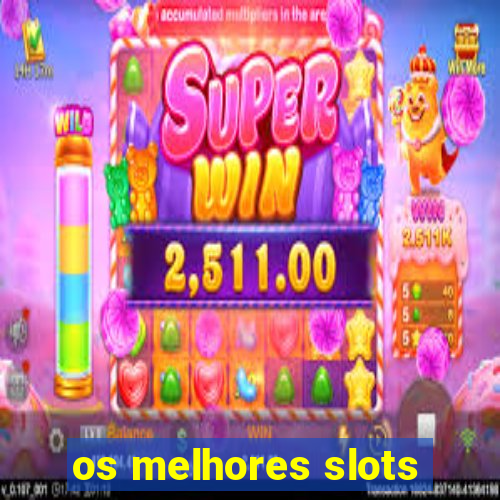 os melhores slots