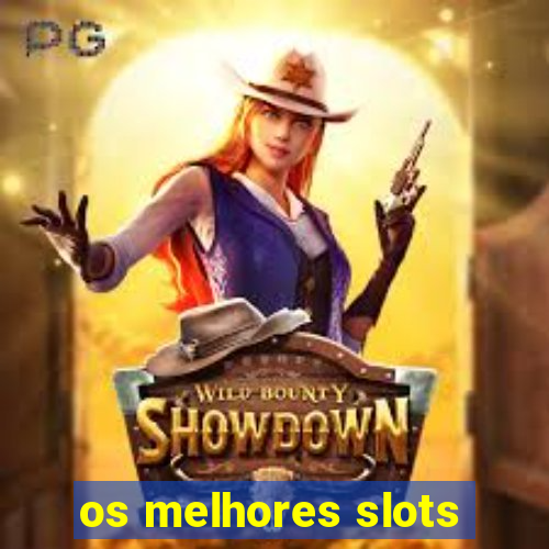 os melhores slots