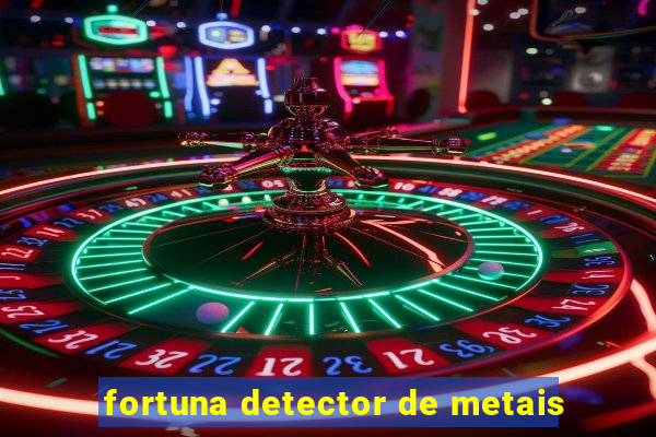 fortuna detector de metais