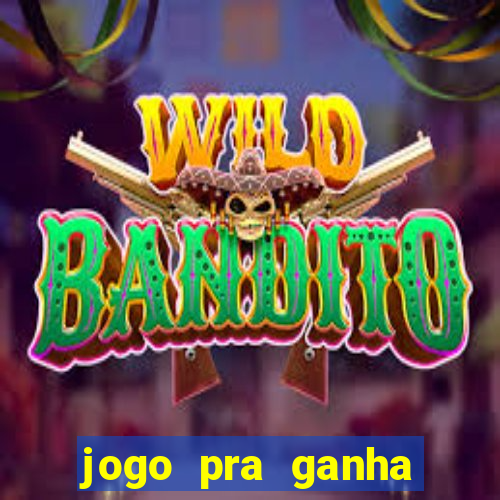 jogo pra ganha dinheiro de verdade