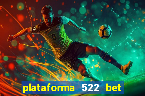 plataforma 522 bet é confiável