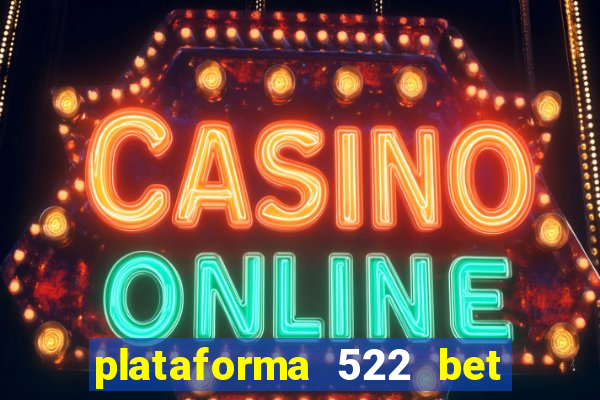 plataforma 522 bet é confiável