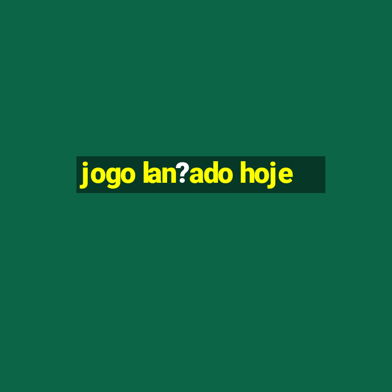 jogo lan?ado hoje