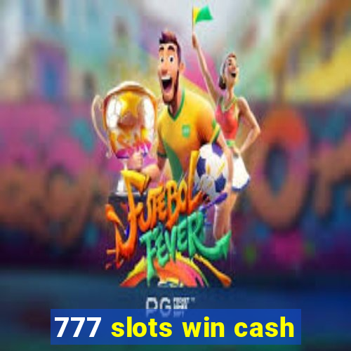 777 slots win cash