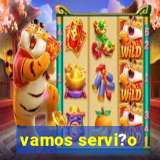 vamos servi?o