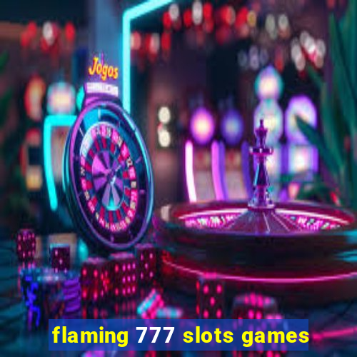 flaming 777 slots games