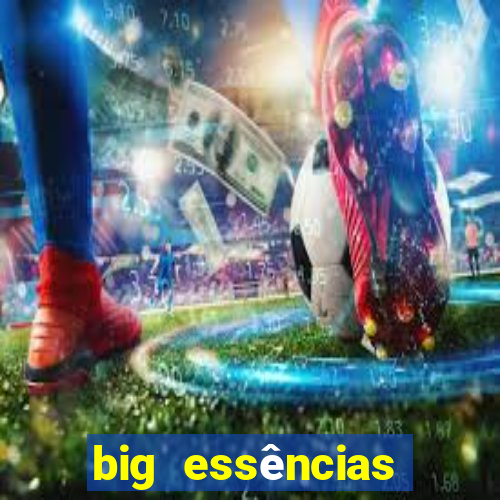 big essências reclame aqui