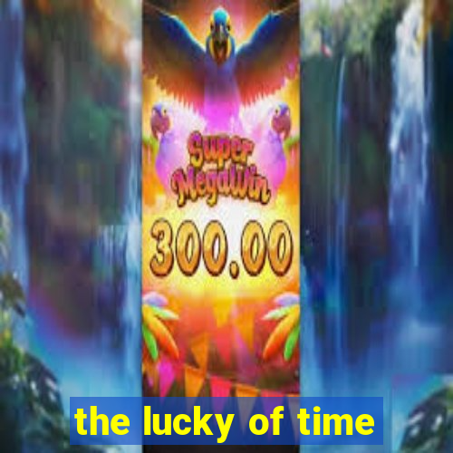 the lucky of time