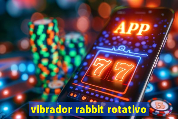 vibrador rabbit rotativo