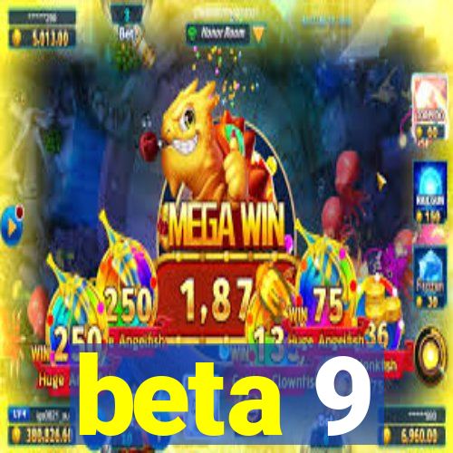 beta 9