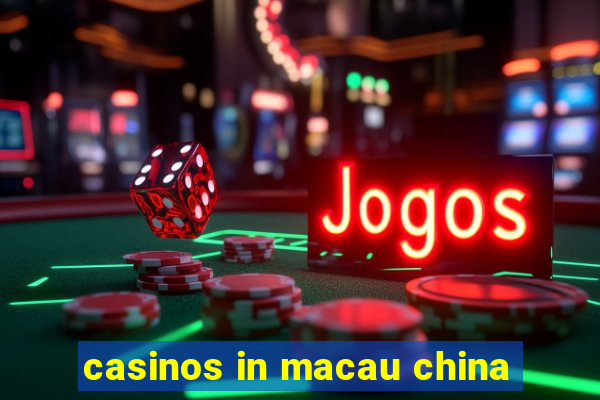 casinos in macau china