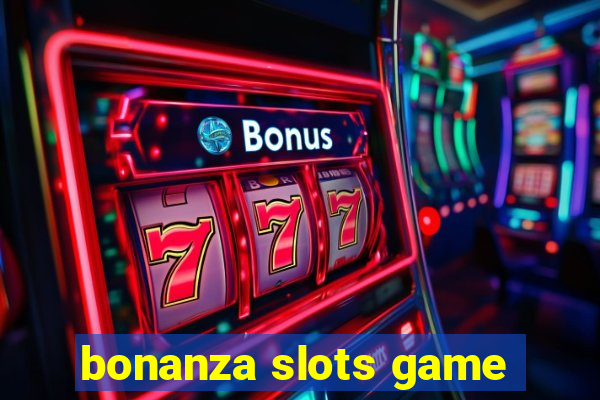 bonanza slots game