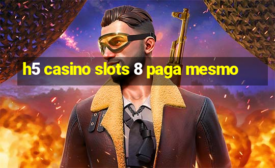 h5 casino slots 8 paga mesmo