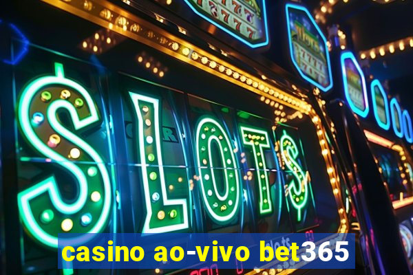 casino ao-vivo bet365