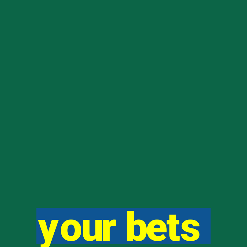 your bets