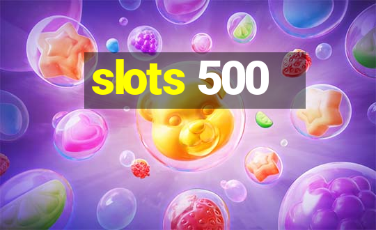 slots 500