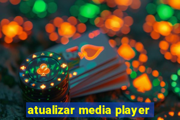 atualizar media player