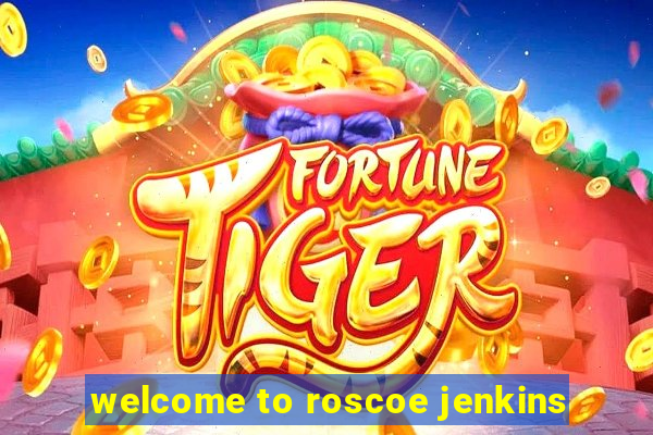 welcome to roscoe jenkins