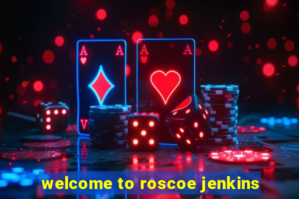 welcome to roscoe jenkins