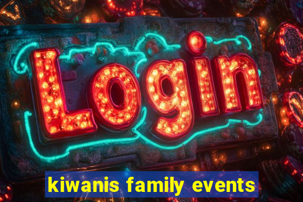 kiwanis family events