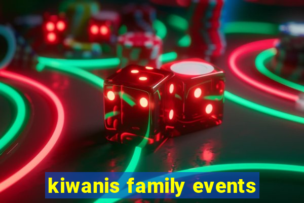 kiwanis family events