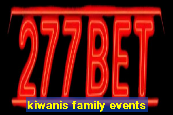 kiwanis family events