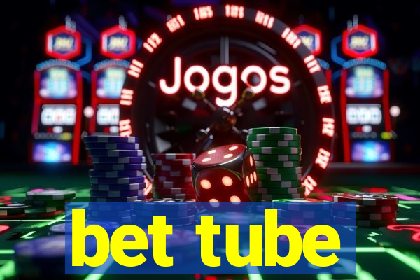 bet tube