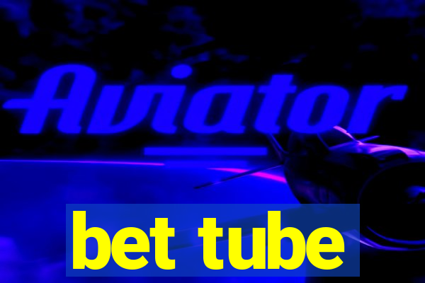 bet tube