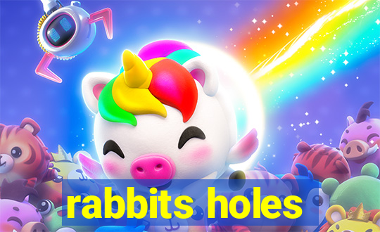 rabbits holes