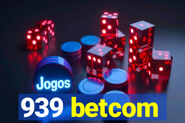 939 betcom