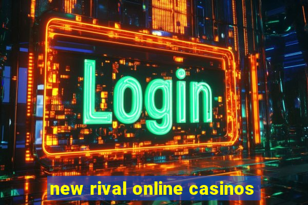 new rival online casinos