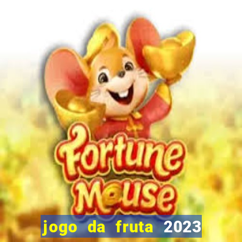 jogo da fruta 2023 paga mesmo