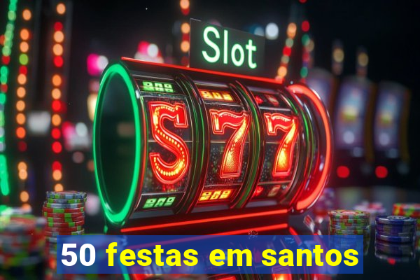 50 festas em santos