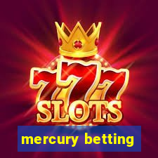 mercury betting