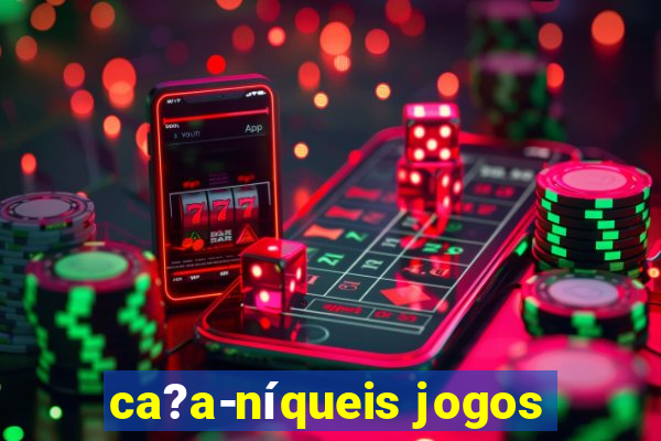 ca?a-níqueis jogos