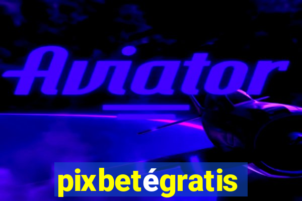 pixbetégratis