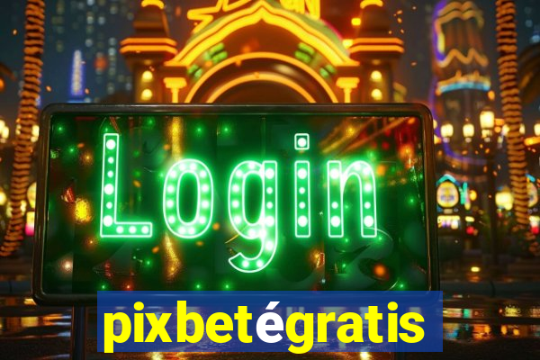 pixbetégratis