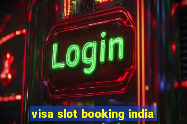 visa slot booking india