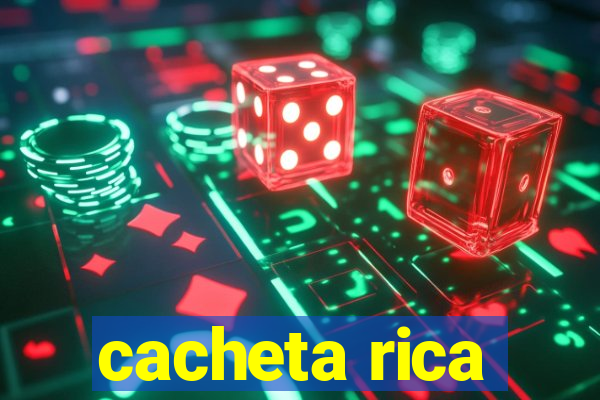 cacheta rica