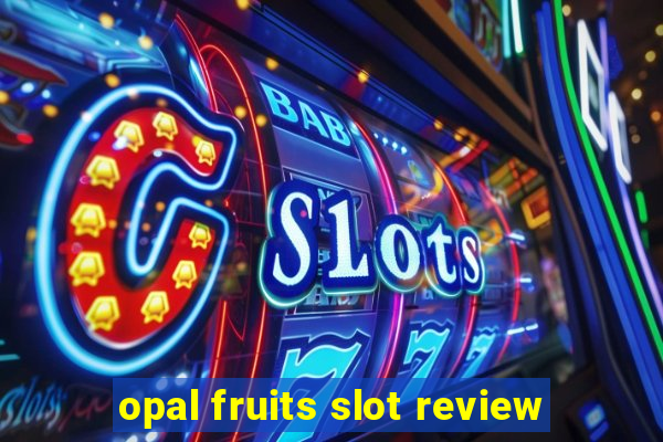 opal fruits slot review