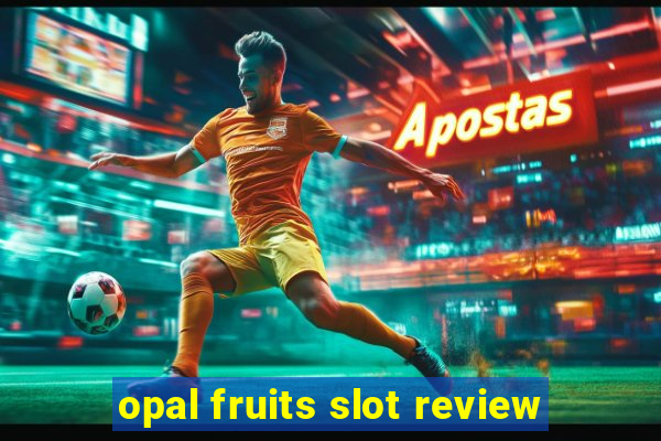 opal fruits slot review