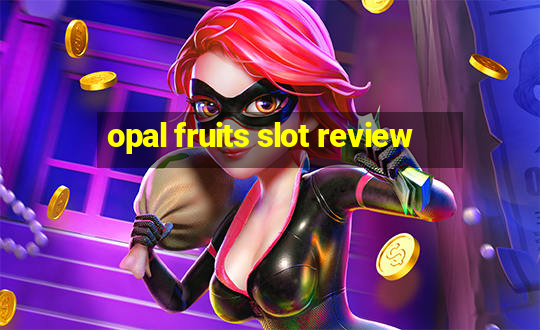 opal fruits slot review