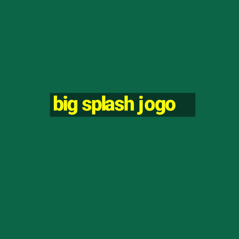 big splash jogo