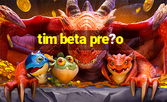 tim beta pre?o