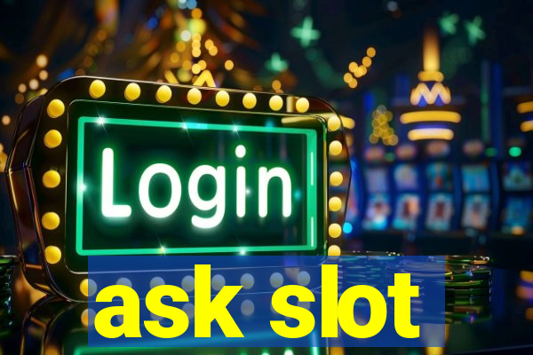 ask slot