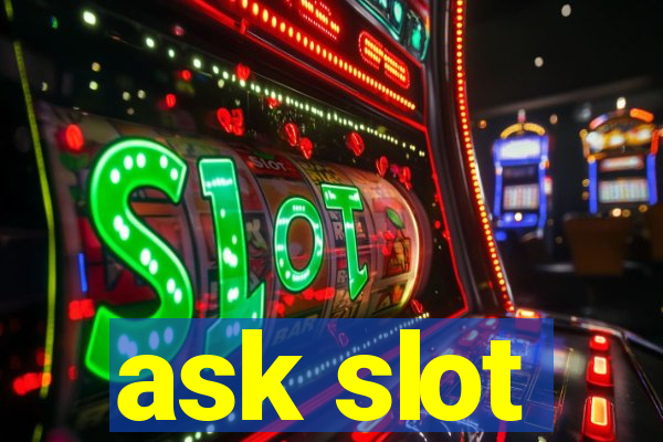 ask slot