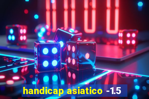 handicap asiatico -1.5