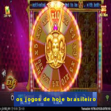 os jogos de hoje brasileiro