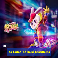 os jogos de hoje brasileiro